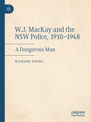 cover image of W.J. MacKay and the NSW Police, 1910–1948